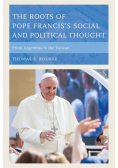 The Roots of Pope Francis's Social and Political Thought