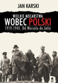 Wielkie mocarstwa wobec Polski 1919 - 1945 Od Wersalu do Jałty