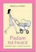 Padam na twarz Opowieść o życiu z małym Tyrankiem