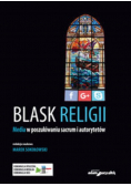 Blask religii Media w poszukiwaniu sacrum i autorytetów
