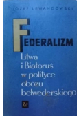 Federalizm Litwa i Białoruś w polityce obozu belwederskiego