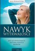 Nawyk wytrwałości. Jak go wykształcić metodą małych kroków
