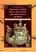 Jedwabny Szlak który przetrwał gdy mocarstwa upadały