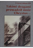 Takimi drogami prowadził mnie Chrystus
