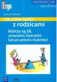 Jak sobie radzić z rodzicami którzy są źli zmęczeni bezradni lub po prostu stuknieci
