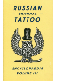 Russian Criminal Tattoo Encyclopaedia Volume 3