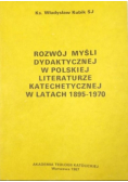 Rozwój myśli dydaktycznej w polskiej literaturze katechetycznej w latach 1895-1970