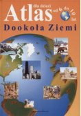 Atlas Dla Dzieci Od 6 do 10 Lat Dookoła Ziemi