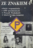Ze znakiem P relacje i wspomnienia
