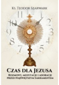 Czas dla Jezusa Rozmowy, medytacje adoracje przed Najświętszym
