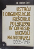 Ustrój i organizacja Kościoła Polskiego w okresie niewoli narodowej 1772 - 1918