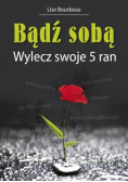 Bądź sobą Wylecz swoje 5 ran