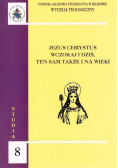 Jezus Chrystus wczoraj  i dziś, ten sam także i na wieki