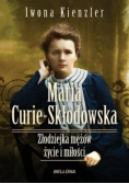 Maria Skłodowska Curie Złodziejka mężów życie i miłości