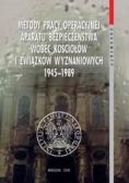 Metody pracy operacyjnej aparatu bezpieczeństwa wobec kościołów i związków wyznaniowych 1945 - 1989