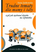 Trudne tematy dla mamy i taty czyli jak wychować dziecko na człowieka