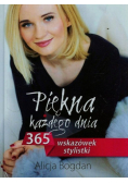 Piękna każdego dnia 365 wskazówek stylistki