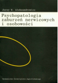 Aleksandrowicz Jerzy W. - Psychopatologia zaburzeń nerwicowych i osobowości