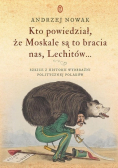 Kto powiedział że Moskale są to bracia nas Lechitów