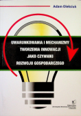 Uwarunkowania i mechanizmy tworzenia innowacji