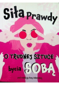 Siła prawdy o trudnej sztuce bycia sobą
