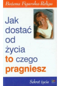Jak dostać od życia to czego pragniesz