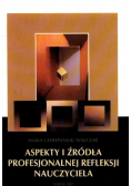 Aspekty i źródła profesjonalnej refleksji nauczyciela