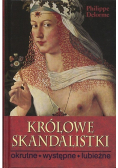 Królowe Skandalistki okrutne występne lubieżne