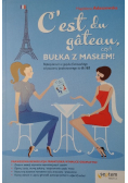 Cest du Gateau czyli bułka z masłem Repetytorium z języka francuskiego od poziomu podstawowego do B1 / B2