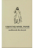 Umocnij mnie Panie Modlitewnik dla chorych