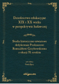Dziedzictwo edukacyjne XIX i XX wieku w perspektywie badawczej