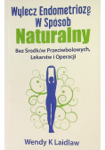 Wylecz endometriozę w sposób naturalny Bez środków przeciwbólowych lekarstw i operacji