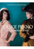 Polskie piękno Sto lat mody i stylu