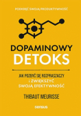 Dopaminowy detoks. Jak pozbyć się rozpraszaczy i zwiększyć swoją efektywność