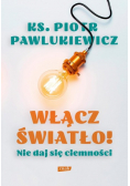 Włącz światło Nie daj się ciemności