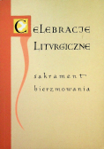 Celebracje liturgiczne Sakrament bierzmowania
