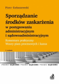 Sporządzanie środków zaskarżenia w postępowaniu administracyjnym i sądowoadministracyjnym Komentarz