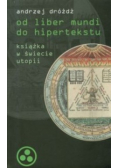 Od liber mundi do hipertekstu Książka w świecie utopii