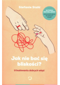 Jak nie bać się bliskości? O budowaniu dobrych więzi