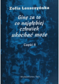 Ginę za to co najgłębiej człowiek ukochać może Część II