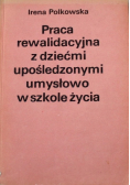 Praca rewalidacyjna z dziećmi upośledzonymi umysłowo w szkole życia