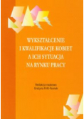 Wykształcenie i kwalifikacje kobiet a ich sytuacja na rynku pracy