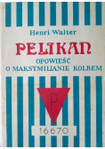 Pelikan opowieść o Maksymilianie Kolbem