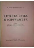 Katolicka etyka wychowawcza II cz.1