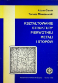 Kształtowanie struktury pierwotnej metali i stopów