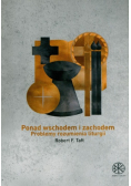 Ponad Wschodem i Zachodem Problemy rozumienia liturgii