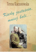 Kiedy jesteście, mniej boli…