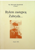 Byłem zastępcą Żubryda