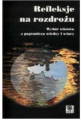 Refleksje na rozdrożu Wybór tekstów z pogranicza wiedzy i wiary