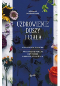 Uzdrowienie duszy i ciała. Święta Hildegarda z Bingen. Praktyczne porady dotyczące pozytywnego stylu życia